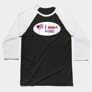 I didnt vote Baseball T-Shirt